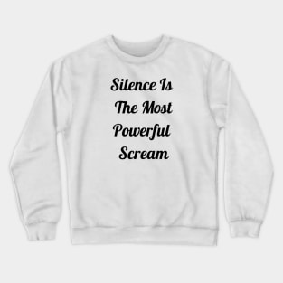 Silence Is The Most Powerful Scream Crewneck Sweatshirt